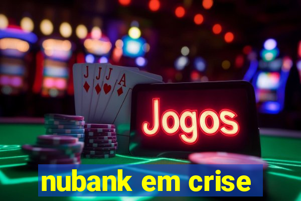 nubank em crise