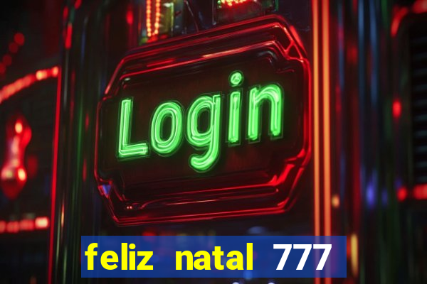 feliz natal 777 plataforma login