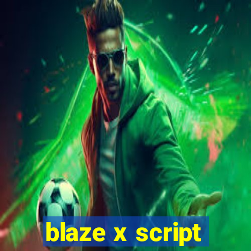 blaze x script