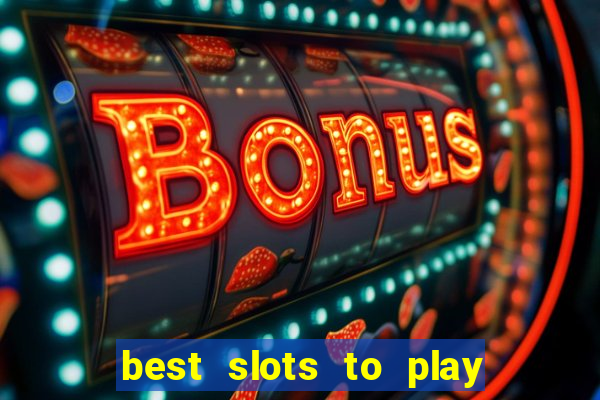 best slots to play at a casino