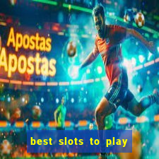 best slots to play at a casino