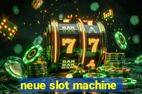 neue slot machine