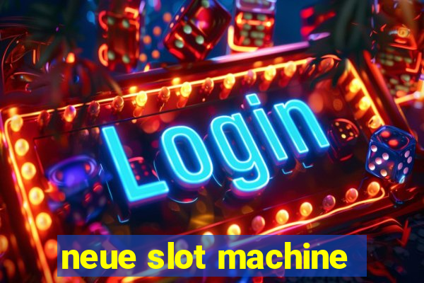 neue slot machine