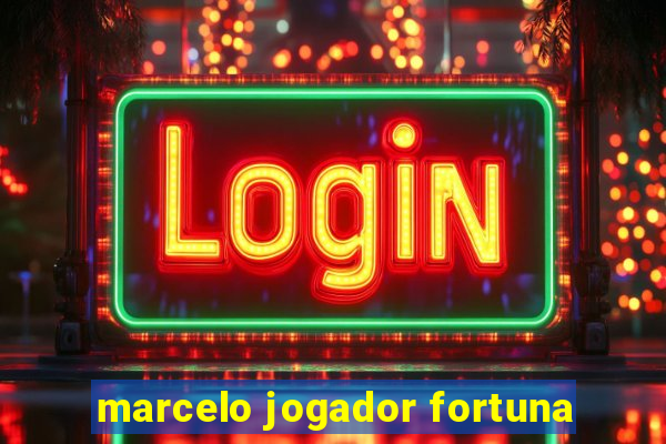 marcelo jogador fortuna