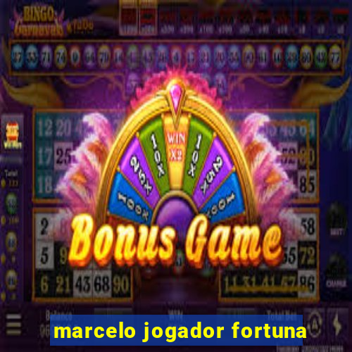 marcelo jogador fortuna