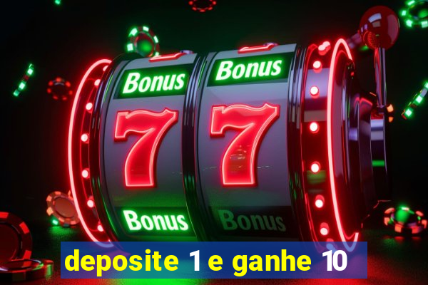 deposite 1 e ganhe 10