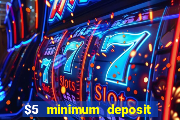 $5 minimum deposit online casino usa