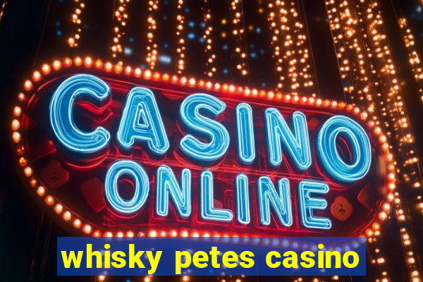 whisky petes casino