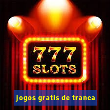 jogos gratis de tranca