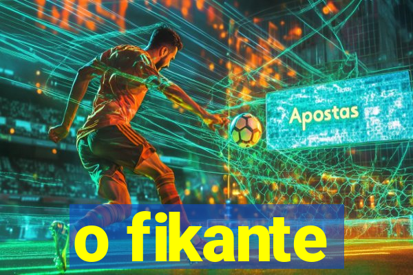 o fikante