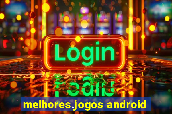 melhores.jogos android