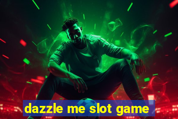 dazzle me slot game