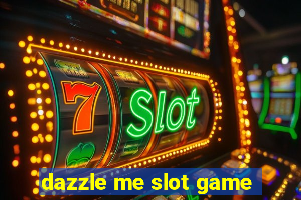 dazzle me slot game