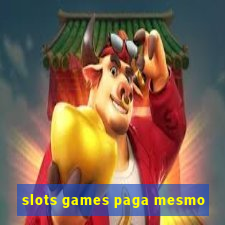 slots games paga mesmo