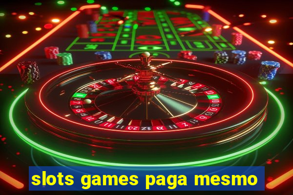 slots games paga mesmo