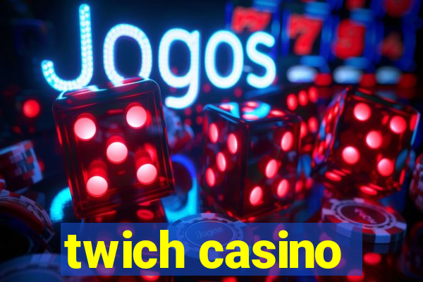 twich casino