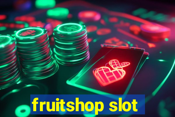 fruitshop slot