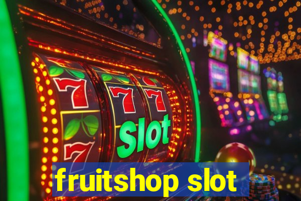 fruitshop slot