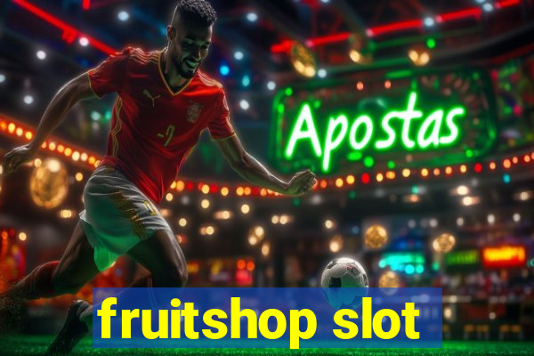 fruitshop slot