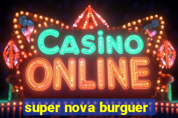 super nova burguer