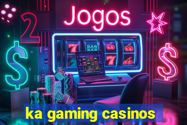 ka gaming casinos