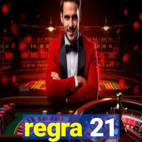 regra 21