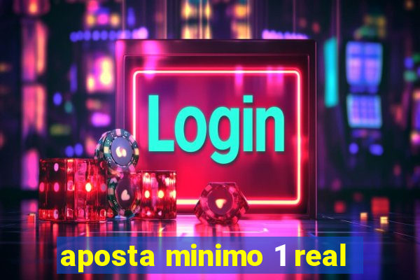 aposta minimo 1 real