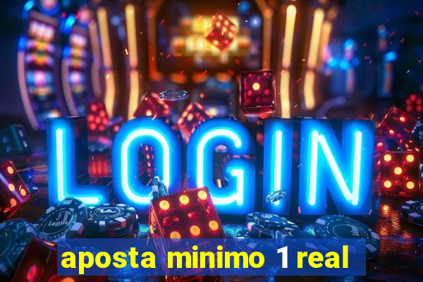 aposta minimo 1 real