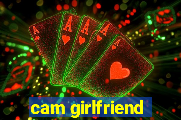 cam girlfriend