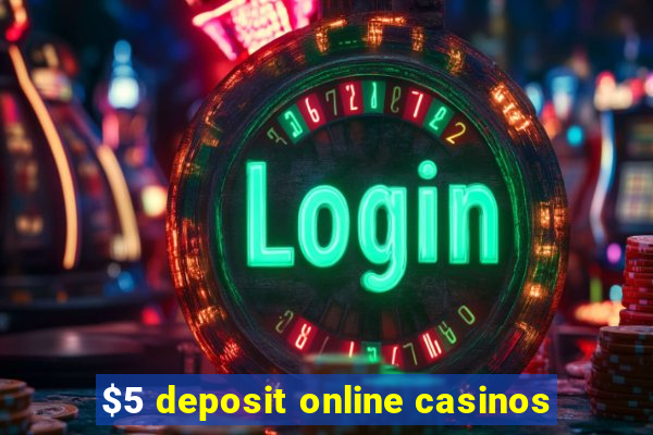 $5 deposit online casinos