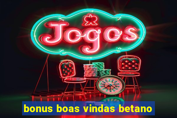 bonus boas vindas betano