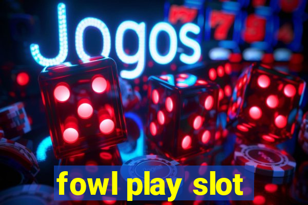 fowl play slot