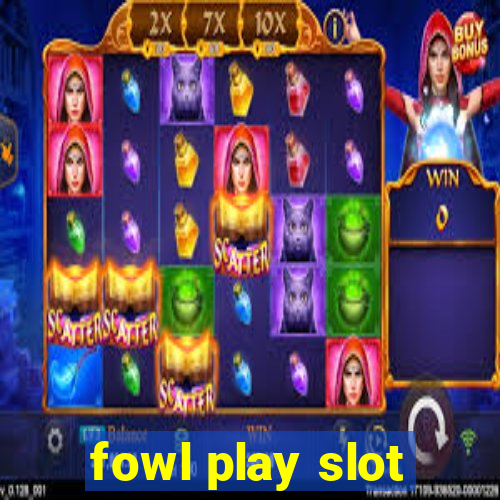 fowl play slot