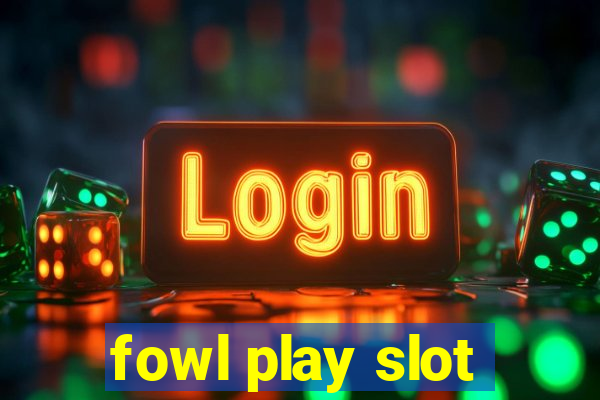 fowl play slot