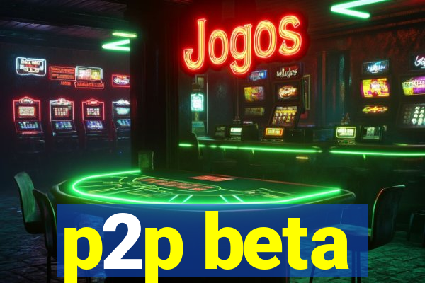 p2p beta