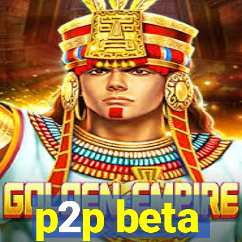 p2p beta