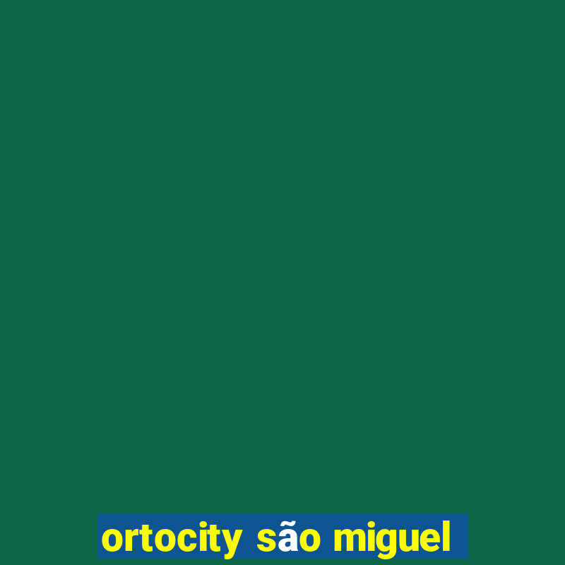 ortocity são miguel