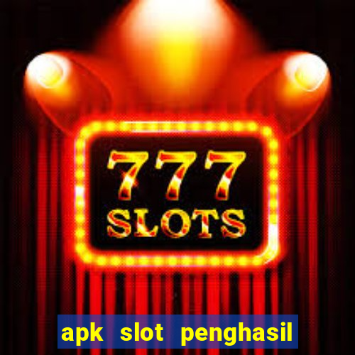 apk slot penghasil saldo dana