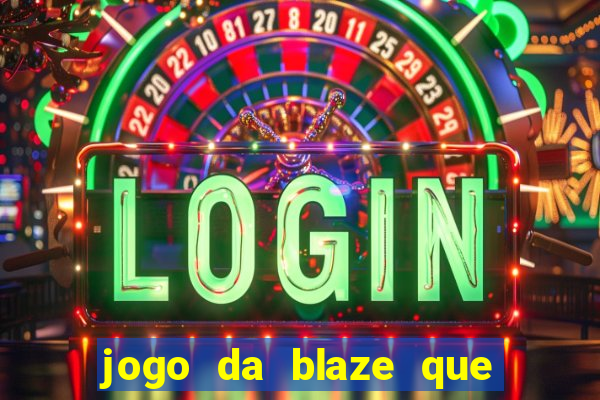 jogo da blaze que ganha dinheiro