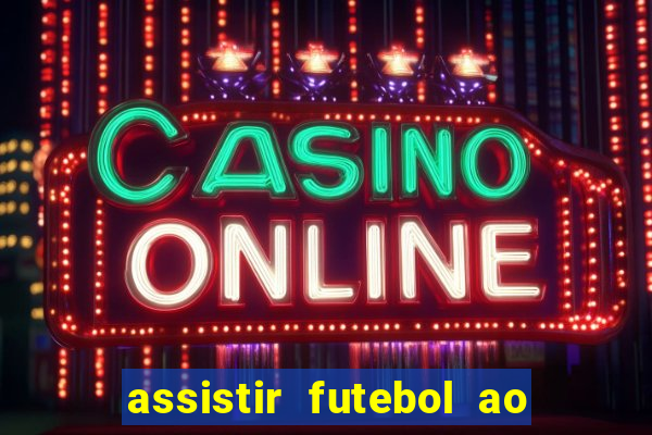 assistir futebol ao vivo sem travar