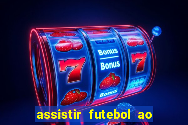 assistir futebol ao vivo sem travar