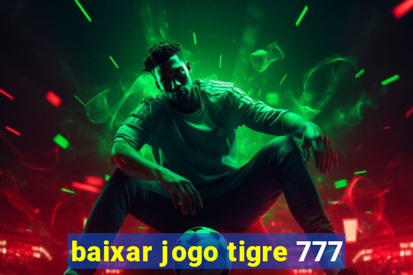 baixar jogo tigre 777