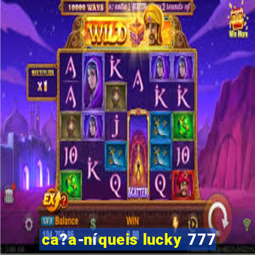 ca?a-níqueis lucky 777