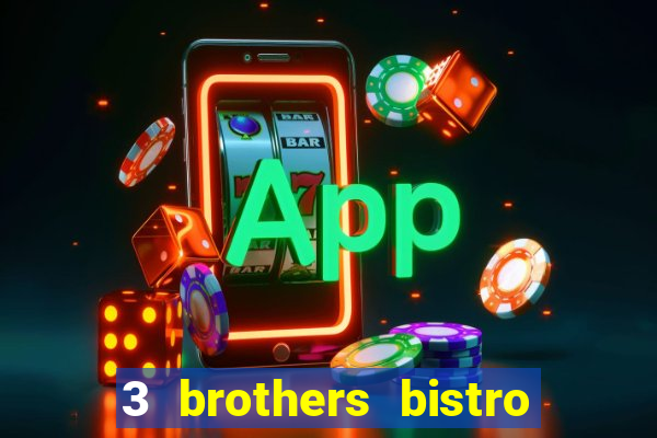 3 brothers bistro and casino review