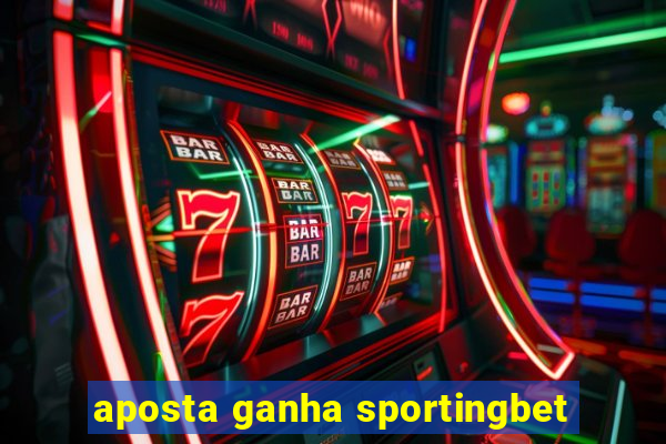 aposta ganha sportingbet