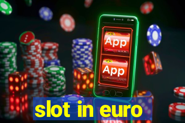 slot in euro