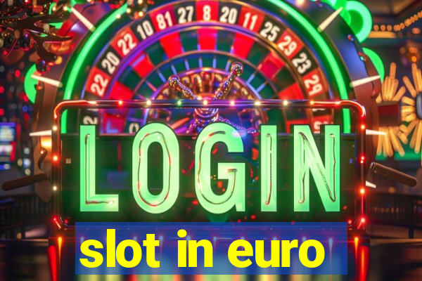 slot in euro