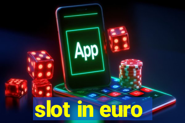 slot in euro