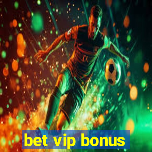 bet vip bonus