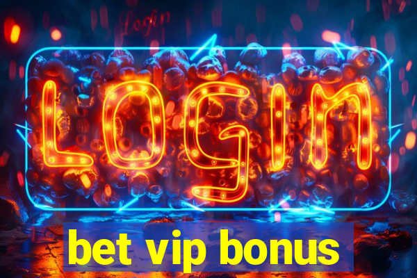 bet vip bonus